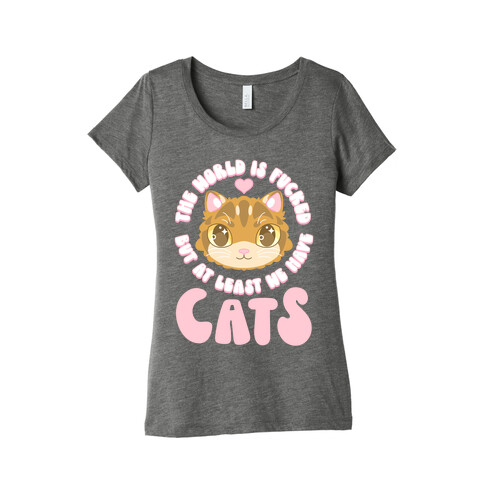 The World is F***ed But At Least We Have Cats Brown Cat Womens T-Shirt