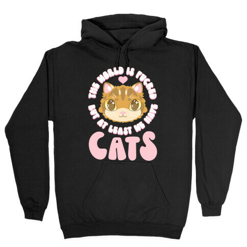 The World is F***ed But At Least We Have Cats Brown Cat Hooded Sweatshirt