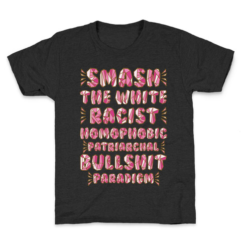 Smash The White Racist Homophobic Patriarchal Bullshit Paradigm Kids T-Shirt