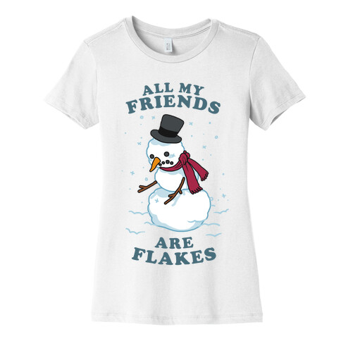 All My Friends Are Flakes Womens T-Shirt