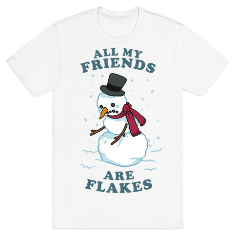 All My Friends Are Flakes T-Shirt