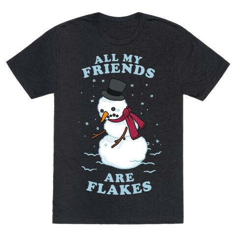 All My Friends Are Flakes T-Shirt