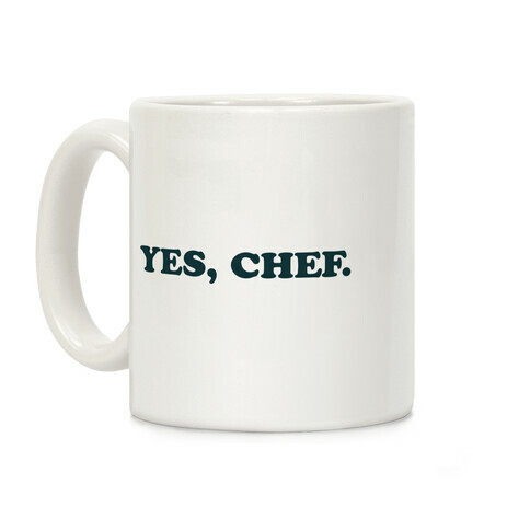 Yes, Chef. Coffee Mug