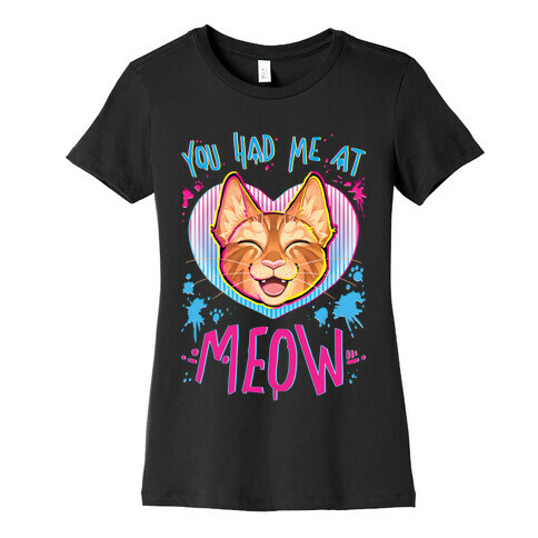 You Had Me At Meow Womens T-Shirt