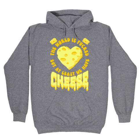 The World Is F***ed But at Least We Have Cheese Hooded Sweatshirt