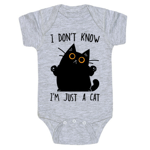 I don't know, I'm just a cat Baby One-Piece