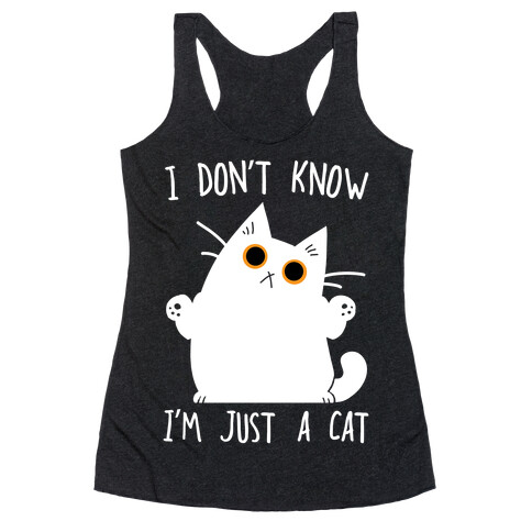 I don't know, I'm just a cat Racerback Tank Top