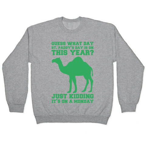 Guess What Day St. Paddys Day Is Pullover