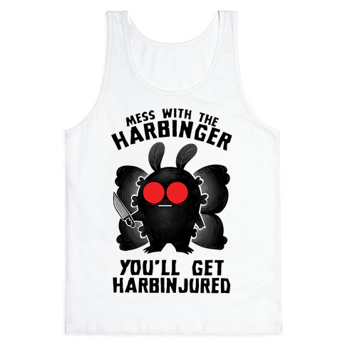 Mess With The Harbinger, You'll Get Harbinjured Tank Top