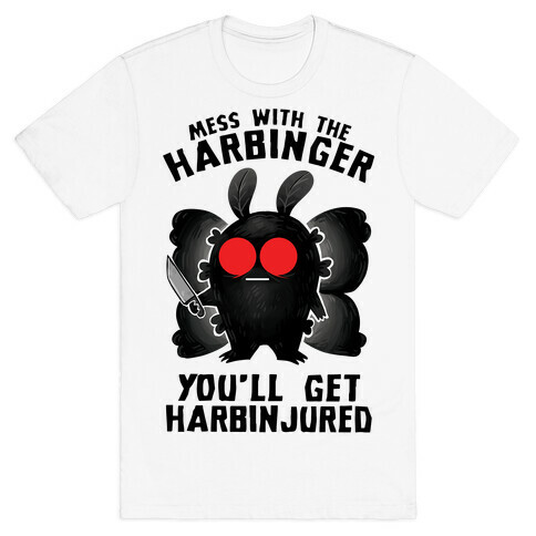 Mess With The Harbinger, You'll Get Harbinjured T-Shirt