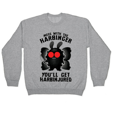 Mess With The Harbinger, You'll Get Harbinjured Pullover