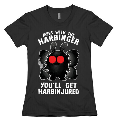 Mess With The Harbinger, You'll Get Harbinjured Womens T-Shirt