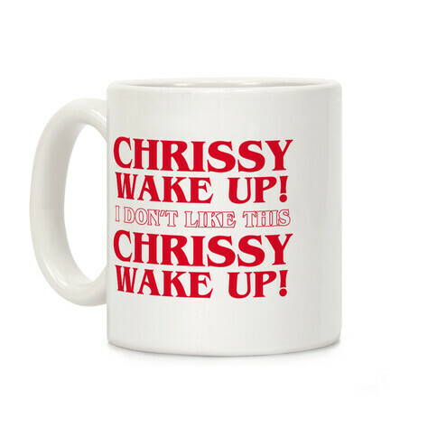 Chrissy Wake Up Coffee Mug