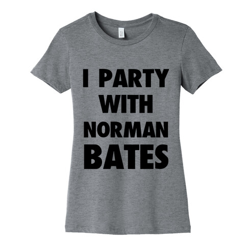 I Party With Norman Bates Womens T-Shirt