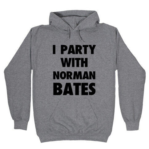 I Party With Norman Bates Hooded Sweatshirt