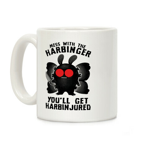 Mess With The Harbinger, You'll Get Harbinjured Coffee Mug