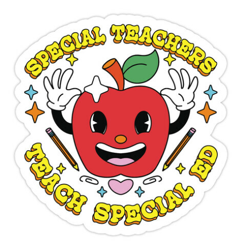 Special Teachers Teach Special Ed Die Cut Sticker