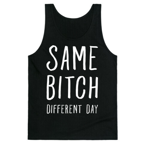 Same Bitch Different Day Tank Top