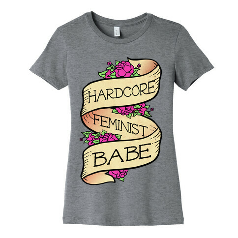 Hardcore Feminist Babe Womens T-Shirt