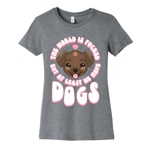 The World is F***ed But At Least We Have Dogs Chocolate Lab Womens T-Shirt