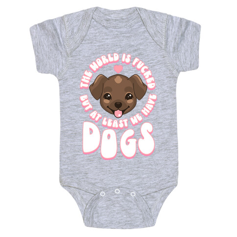 The World is F***ed But At Least We Have Dogs Chocolate Lab Baby One-Piece