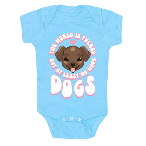The World is F***ed But At Least We Have Dogs Chocolate Lab Baby One-Piece