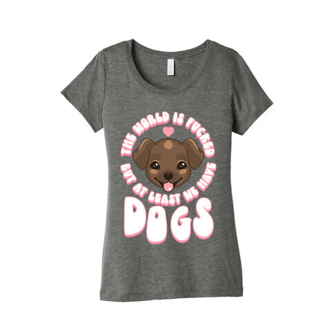 The World is F***ed But At Least We Have Dogs Chocolate Lab Womens T-Shirt