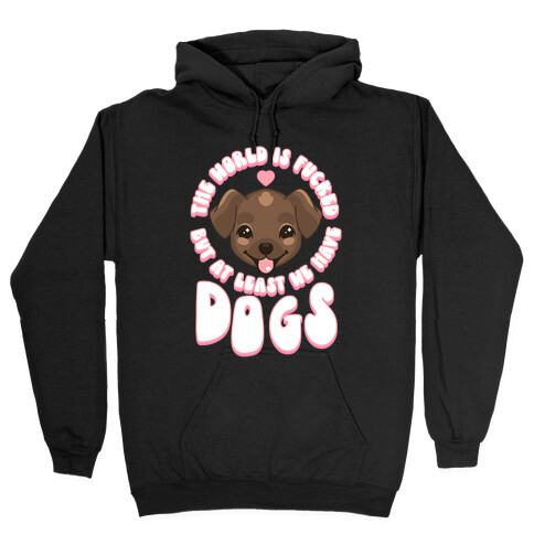 The World is F***ed But At Least We Have Dogs Chocolate Lab Hooded Sweatshirt
