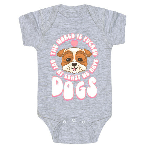 The World is F***ed But At Least We Have Dogs Bulldog Baby One-Piece