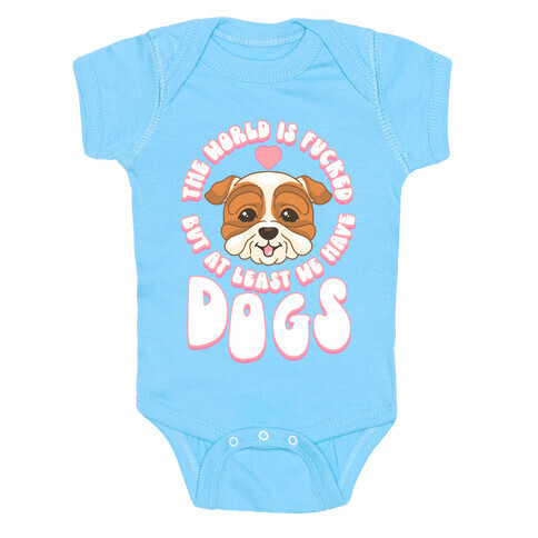 The World is F***ed But At Least We Have Dogs Bulldog Baby One-Piece