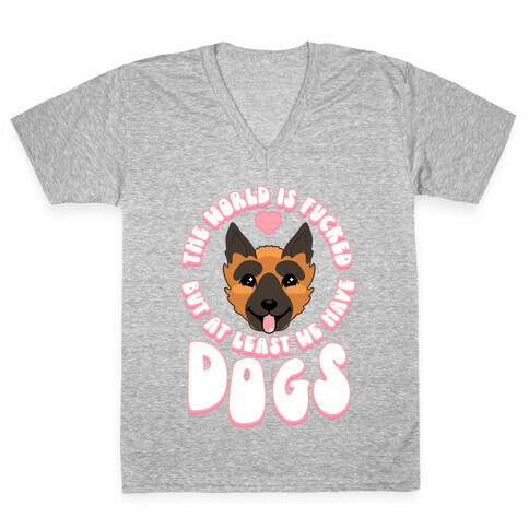 The World is F***ed But At Least We Have Dogs German Sheperd V-Neck Tee Shirt