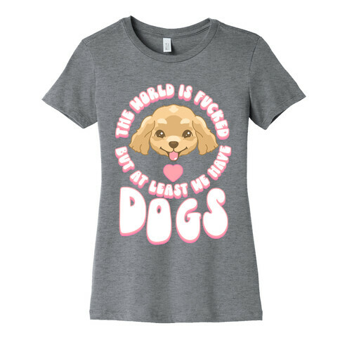 The World is F***ed But At Least We Have Dogs Golden Retriever Womens T-Shirt