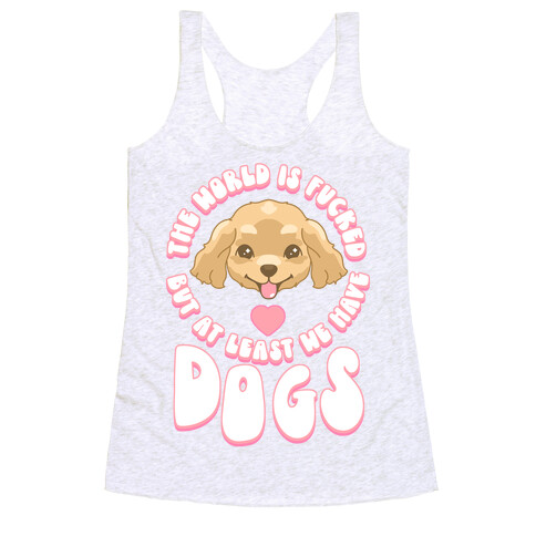 The World is F***ed But At Least We Have Dogs Golden Retriever Racerback Tank Top