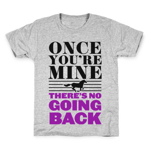 Once You're Mine There's No Going Back Kids T-Shirt