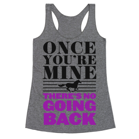 Once You're Mine There's No Going Back Racerback Tank Top