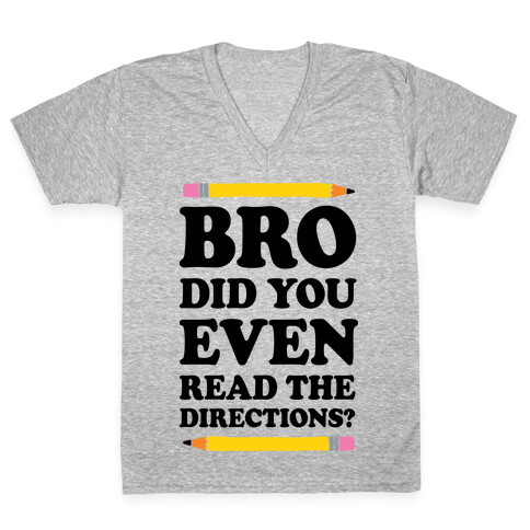 Bro Did You Even Read The Directions Teacher V-Neck Tee Shirt