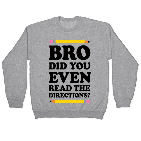 Bro Did You Even Read The Directions Teacher Pullover