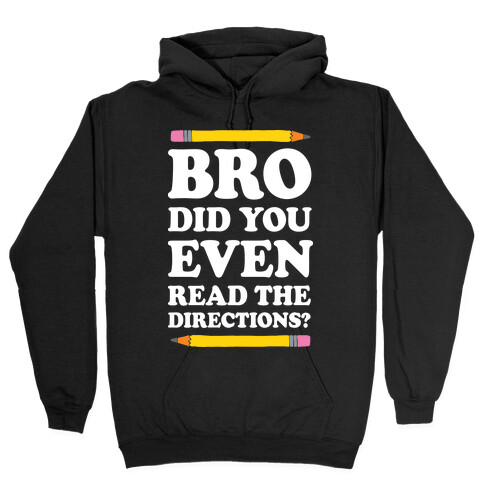 Bro Did You Even Read The Directions Teacher Hooded Sweatshirt