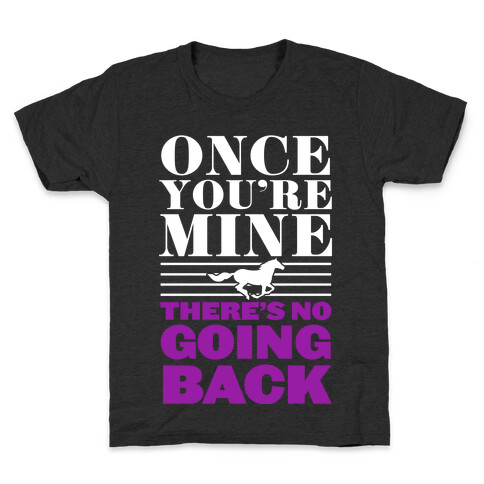 Once You're Mine There's No Going Back Kids T-Shirt
