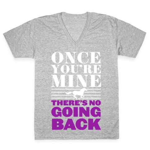Once You're Mine There's No Going Back V-Neck Tee Shirt