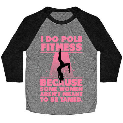 Why I Do Pole Fitness Baseball Tee