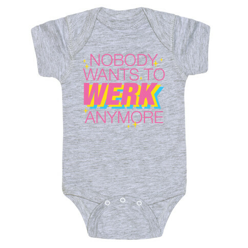 Nobody Wants To Werk Anymore Parody Baby One-Piece