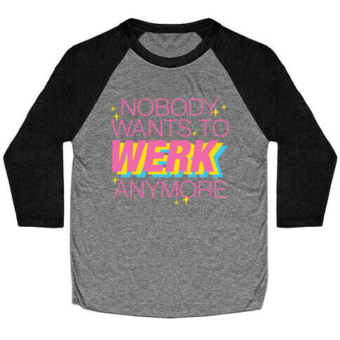 Nobody Wants To Werk Anymore Parody Baseball Tee