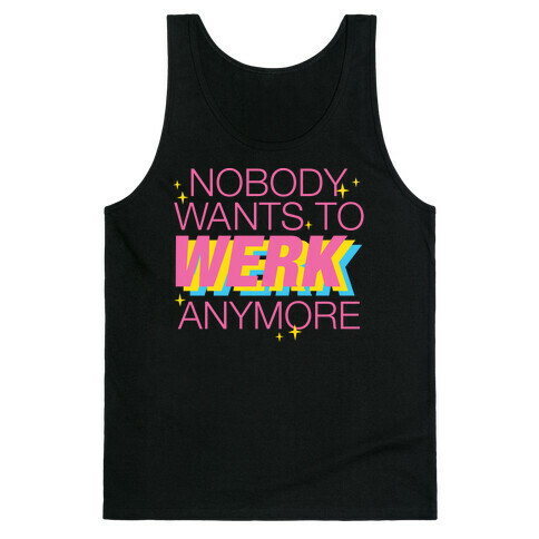 Nobody Wants To Werk Anymore Parody Tank Top