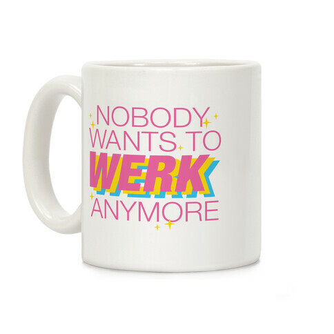 Nobody Wants To Werk Anymore Parody Coffee Mug