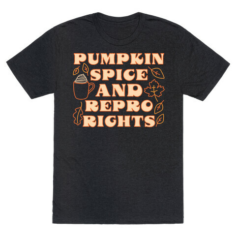 Pumpkin Spice and Repro Rights T-Shirt