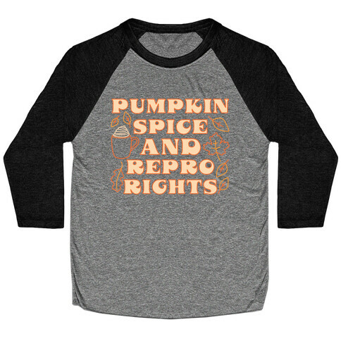 Pumpkin Spice and Repro Rights Baseball Tee