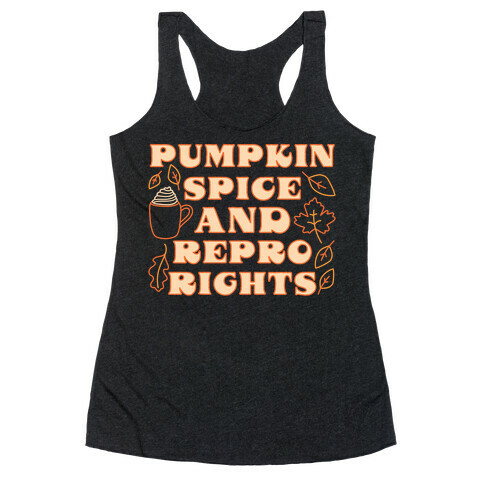 Pumpkin Spice and Repro Rights Racerback Tank Top