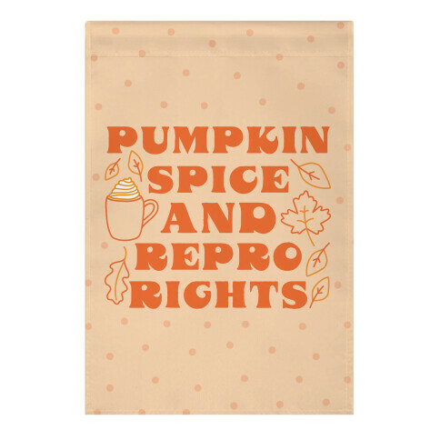 Pumpkin Spice and Repro Rights Garden Flag