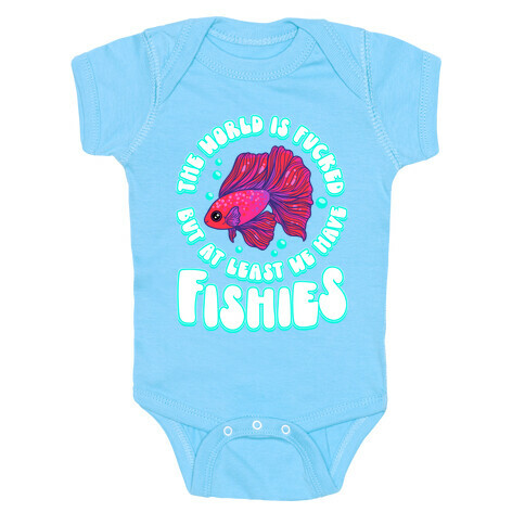 The World is F***ed But At Least We Have Fishies Betta Fish Baby One-Piece